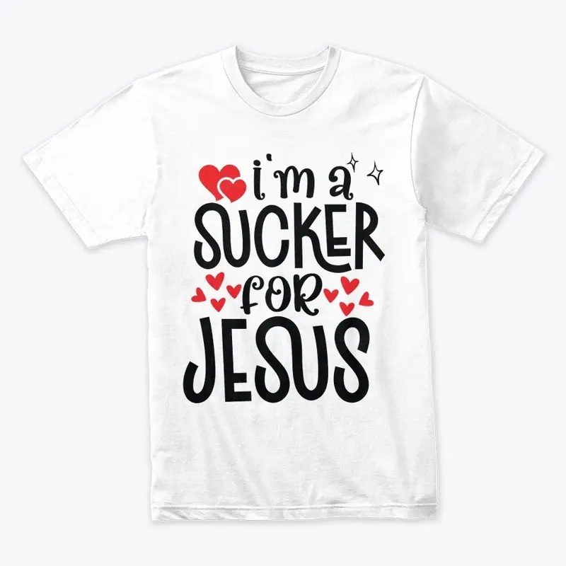 I'm a sucker for Jesus