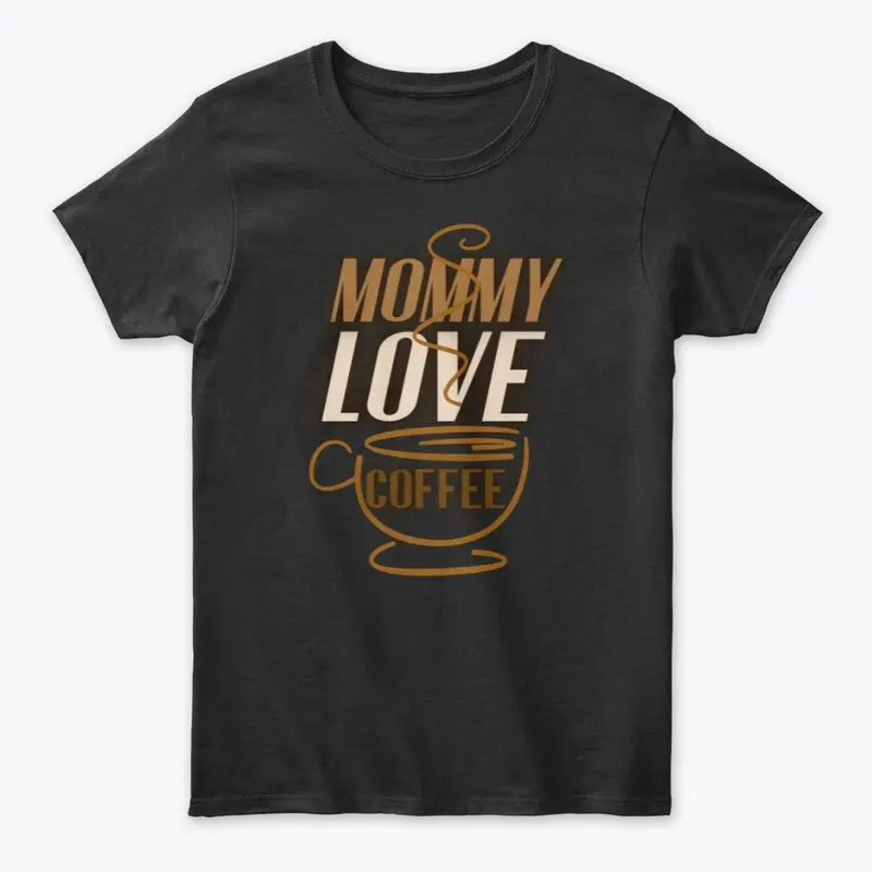 Mommy Love Coffee T-Shirt